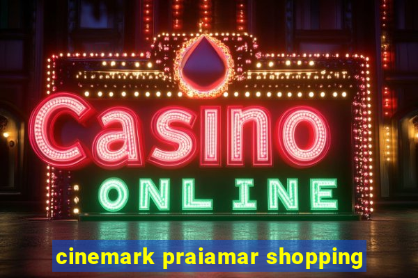 cinemark praiamar shopping